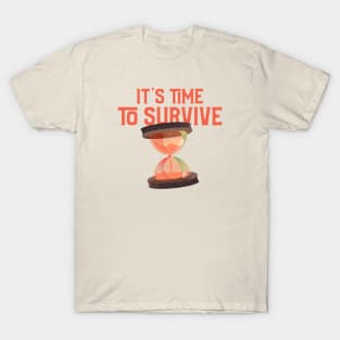 It's time to survive T-Shirt